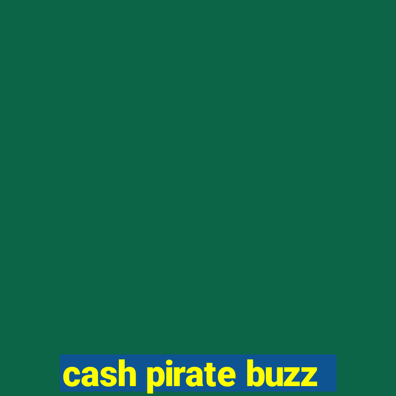 cash pirate buzz